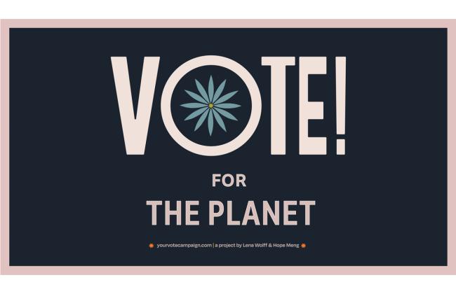 Digital poster that reads "Vote! For the Planet"